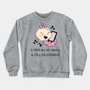 Si mami dice no, llamo a la tía y solucionado (versión niña). Crewneck Sweatshirt